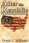 Book cover of "After the Republic" by Frank L. Williams.